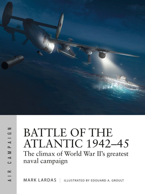 Title details for Battle of the Atlantic 1942–45 by Mark Lardas - Available